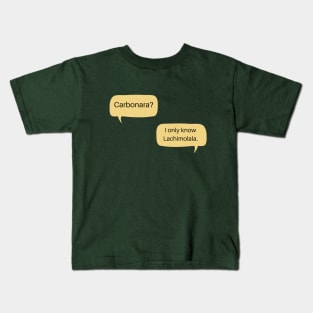 Carbonara? I only know Lachimolala Kids T-Shirt